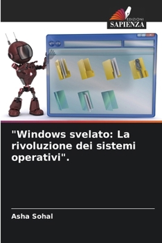 "Windows svelato: La rivoluzione dei sistemi operativi". (Italian Edition)