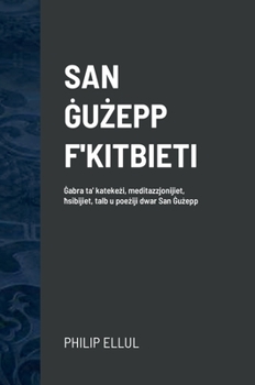 San ĠuŻepp F'Kitbieti: Ġabra ta' katekeżi, meditazzjonijiet, ħsibijiet, talb u poeżiji dwar San Ġużepp