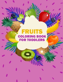 Fruits Coloring Book for Toddlers: Best Fruits Activity Coloring Book for Kids, Teens, Toddlers, Girls, and Boys - Unique Design Vegetable Coloring Pages for Learning Fruits and Vegetables Names