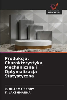 Produkcja, Charakterystyka Mechaniczna i Optymalizacja Statystyczna (Polish Edition)