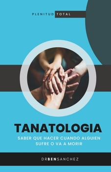 Paperback Tanatologia: Saber que hacer cuando alguien sufre o va a morir [Spanish] Book