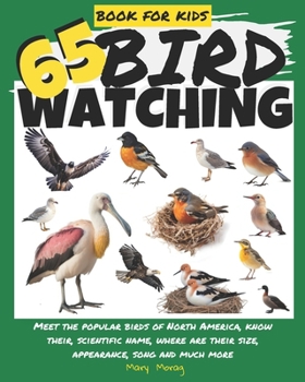 BIRD WATCHING BOOK FOR KIDS: MEET THE POPULAR BIRDS OF NORTH AMERICA: Know their, scientific name, where are their size, appearance, song and much more