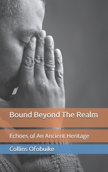 Paperback Bound Beyond The Realm: Echoes of an Ancient Heritage Book