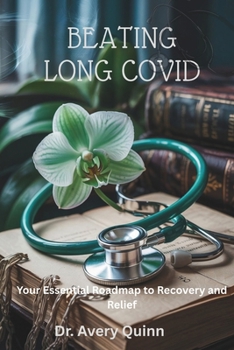 BEATING LONG COVID: Your Essential Roadmap to Recovery and Relief