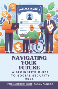 Paperback Navigating Your Future: A Beginner's Guide to Social Security 2024 [Large Print] Book