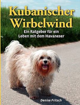 Paperback Kubanischer Wirbelwind: Ein Ratgeber für ein Leben mit dem Havaneser [German] Book