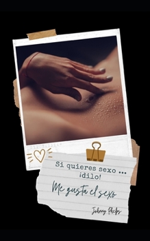 Si quieres sexo ... ?dilo!: Me gusta el sexo