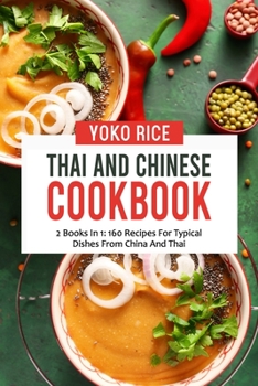 Paperback Thai And Chinese Cookbook: 2 Books In 1: 160 Recipes For Typical Dishes From China And Thai Book