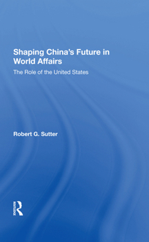 Hardcover Shaping China's Future In World Affairs: The Role Of The United States Book