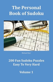 Paperback The Personal Book of Sudoku Volume 1: 200 Fun Sudoku Puzzles Easy To Very Hard Book