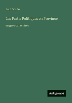 Les Partis Politiques en Province: en gros caractères (French Edition)