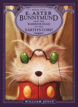 E. Aster Bunnymund and the Warrior Eggs at the Earth's Core! - Book #2 of the Guardians