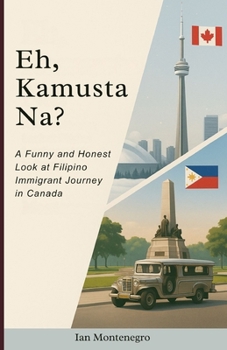 Paperback Eh, Kamusta Na?: A Funny and Honest Look at Filipino Immigrant Journey in Canada Book
