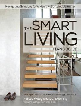 Paperback The Smart Living Handbook - Creating a Healthy Home in an Increasingly Toxic World Book