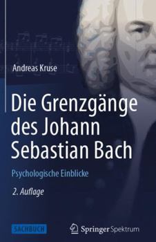 Hardcover Die Grenzgänge Des Johann Sebastian Bach: Psychologische Einblicke [German] Book