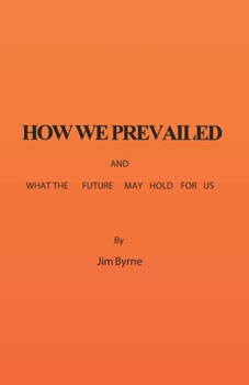 Paperback How We Prevailed: What the Future May Hold for US Book