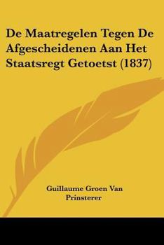 Paperback De Maatregelen Tegen De Afgescheidenen Aan Het Staatsregt Getoetst (1837) [Chinese] Book