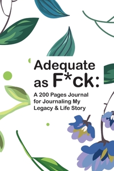 Paperback Adequate as F*ck: A 200 Pages Journal for Journaling My Legacy & Life Story Book