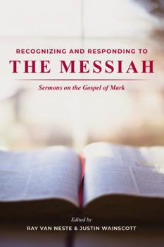 Paperback Recognizing and Responding to the Messiah: Sermons on the Gospel of Mark Book