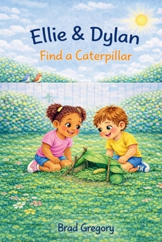Ellie & Dylan Find a Caterpillar (Ellie & Dylan Play and Learn Life Lessons)