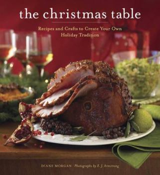 Paperback The Christmas Table: Recipes and Crafts to Create Your Own Holiday Tradition Book