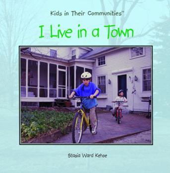 I Live in a Town (Kehoe, Stasia Ward, Kids in Their Communities.) - Book  of the Kids in Their Communities