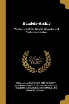 Paperback Handels-Archiv: Wochenschrift für Handel, Gewerbe und Verkehrsanstalten [German] Book