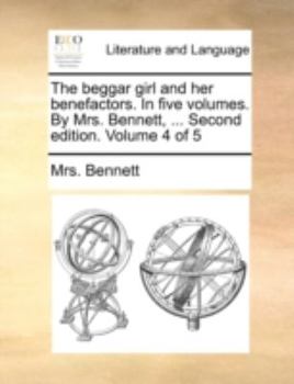 Paperback The Beggar Girl and Her Benefactors. in Five Volumes. by Mrs. Bennett, ... Second Edition. Volume 4 of 5 Book