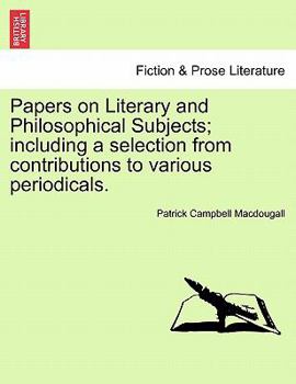 Paperback Papers on Literary and Philosophical Subjects; Including a Selection from Contributions to Various Periodicals. Book