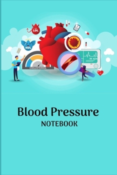BLOOD PRESSURE NOTEBOOK: Record & Monitor Blood Pressure at Home, Daily Personal Record and your health Monitor Tracking Numbers of Blood Pressure, Heart Rate, Weight, Temperature