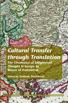 Cultural Transfer Through Translation: The Circulation of Enlightened Thought in Europe by Means of Translation (Internationale Forschungen Zur ... Vergleichenden Literaturwissenschaft, 131)