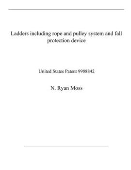 Paperback Ladders including rope and pulley system and fall protection device: United States Patent 9988842 Book