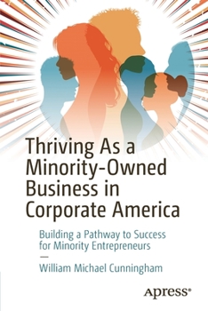 Paperback Thriving as a Minority-Owned Business in Corporate America: Building a Pathway to Success for Minority Entrepreneurs Book