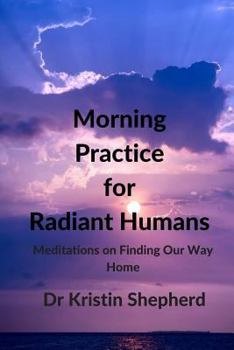 Paperback Morning Practice for Radiant Humans: Meditations on Finding Our Way Home Book