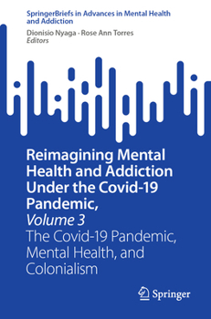 Paperback Reimagining Mental Health and Addiction Under the Covid-19 Pandemic, Volume 3: The Covid-19 Pandemic, Mental Health, and Colonialism Book