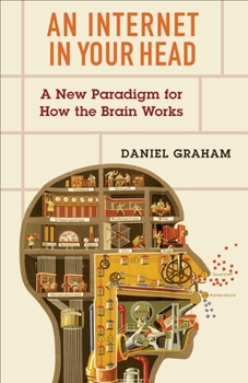 Hardcover An Internet in Your Head: A New Paradigm for How the Brain Works Book