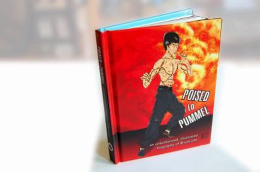 Hardcover Poised To Pummel: an unauthorized, illustrated biography of Bruce Lee Book