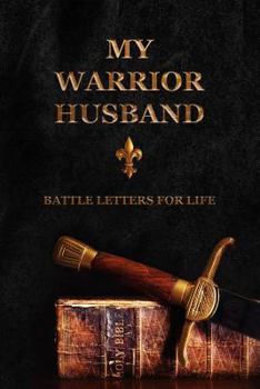 Paperback My Warrior Husband: Battle Letters For Life Book