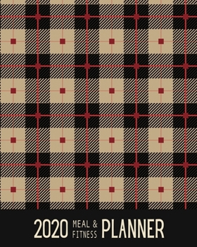 2020 Meal & Fitness Planner: and Calendar - Classic Plaid Tartan Fabric - 2020 Health Tracker - Personal Diary - Keep All Appointments In One Place - Plenty Of Space For Each Day, 12 Months, 52 Weeks 