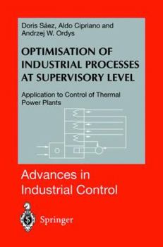 Hardcover Optimisation of Industrial Processes at Supervisory Level: Application to Control of Thermal Power Plants Book