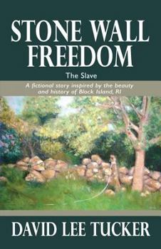 Paperback Stone Wall Freedom: The Slave: A Fictional Story Inspired by the Beauty and History of Block Island, RI Book