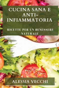 Paperback Cucina Sana e Anti-Infiammatoria: Ricette per un Benessere Naturale [Italian] Book