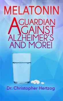 Paperback Melatonin: A Guardian against Alzheimer's and more! Book