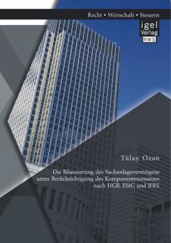 Paperback Die Bilanzierung des Sachanlagevermögens unter Berücksichtigung des Komponentenansatzes nach HGB, EStG und IFRS [German] Book