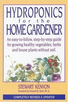 Paperback Hydroponics for the Home Gardener: An Easy-To-Follow, Step-By-Step Guide for Growing Healthy Vegetables, Herbs and House Plants Without Soil. Book