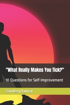 "What Really Makes You Tick?": 10 Questions for Self-Improvement (Improve Yourself: Self Help Ebooks)