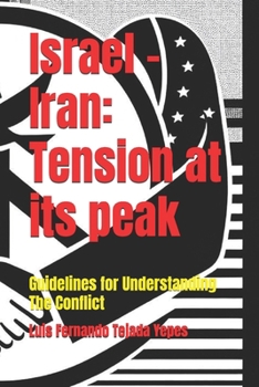 Paperback Israel -Iran: Tension at its peak: Guidelines for Understanding The Conflict Book