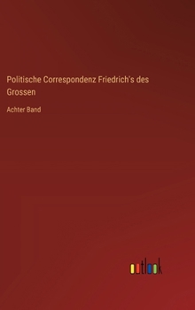 Hardcover Politische Correspondenz Friedrich's des Grossen: Achter Band [German] Book