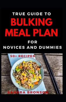 Paperback True Guide To Bulking Meal Plan For Novices And Dummies Book