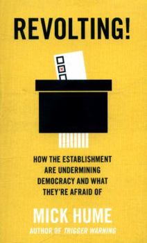 Paperback Revolting!: How the Establishment Are Undermining Democracy and What They're Afraid of Book